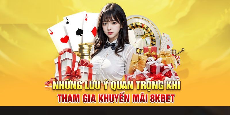 Những điểm note lưu ý trong quá trình nhận khuyến mãi 8KBET